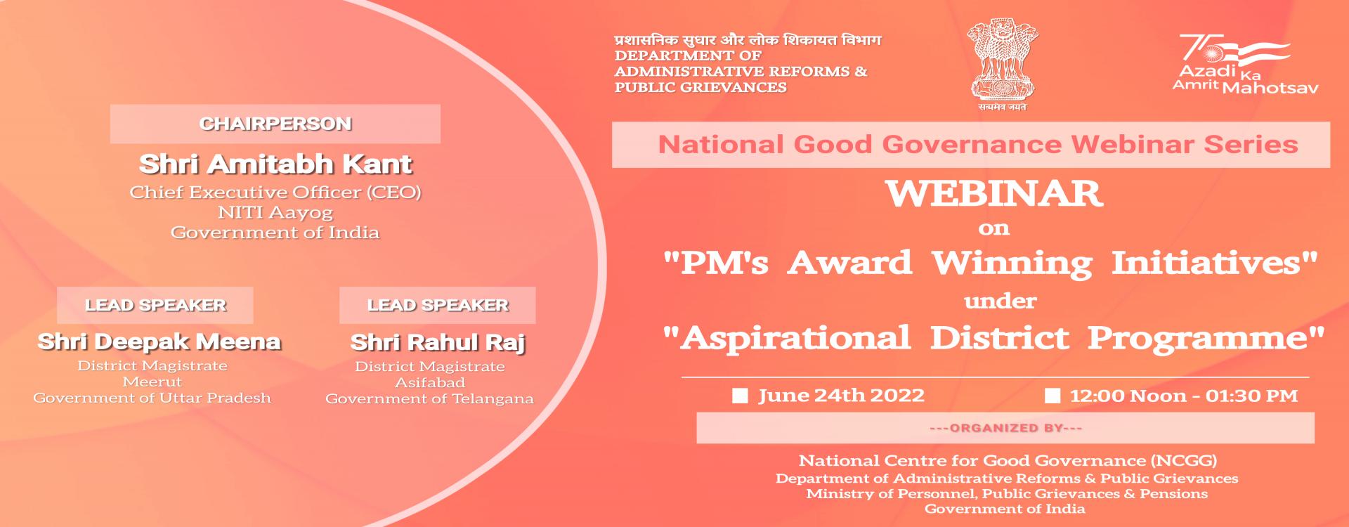 National Good Governance Webinar Series on &quot;PM&#039;s Award Winning Initiatives under Aspirational District Programme&quot; on 24th June 2022 from 1200 Hrs - 1330 Hrs